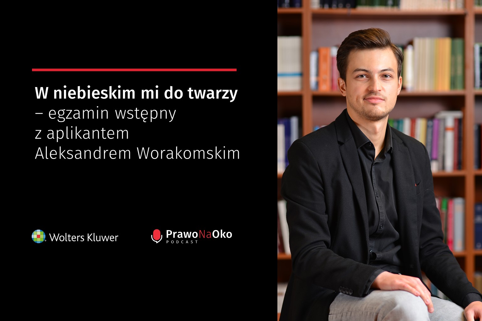 PODCAST #3: W niebieskim mi do twarzy – egzamin wstępny z aplikantem Aleksandrem Worakomskim 