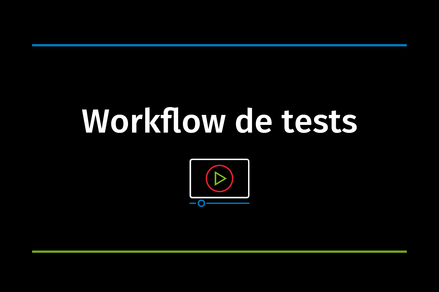 Video Vignette Workflow de tests