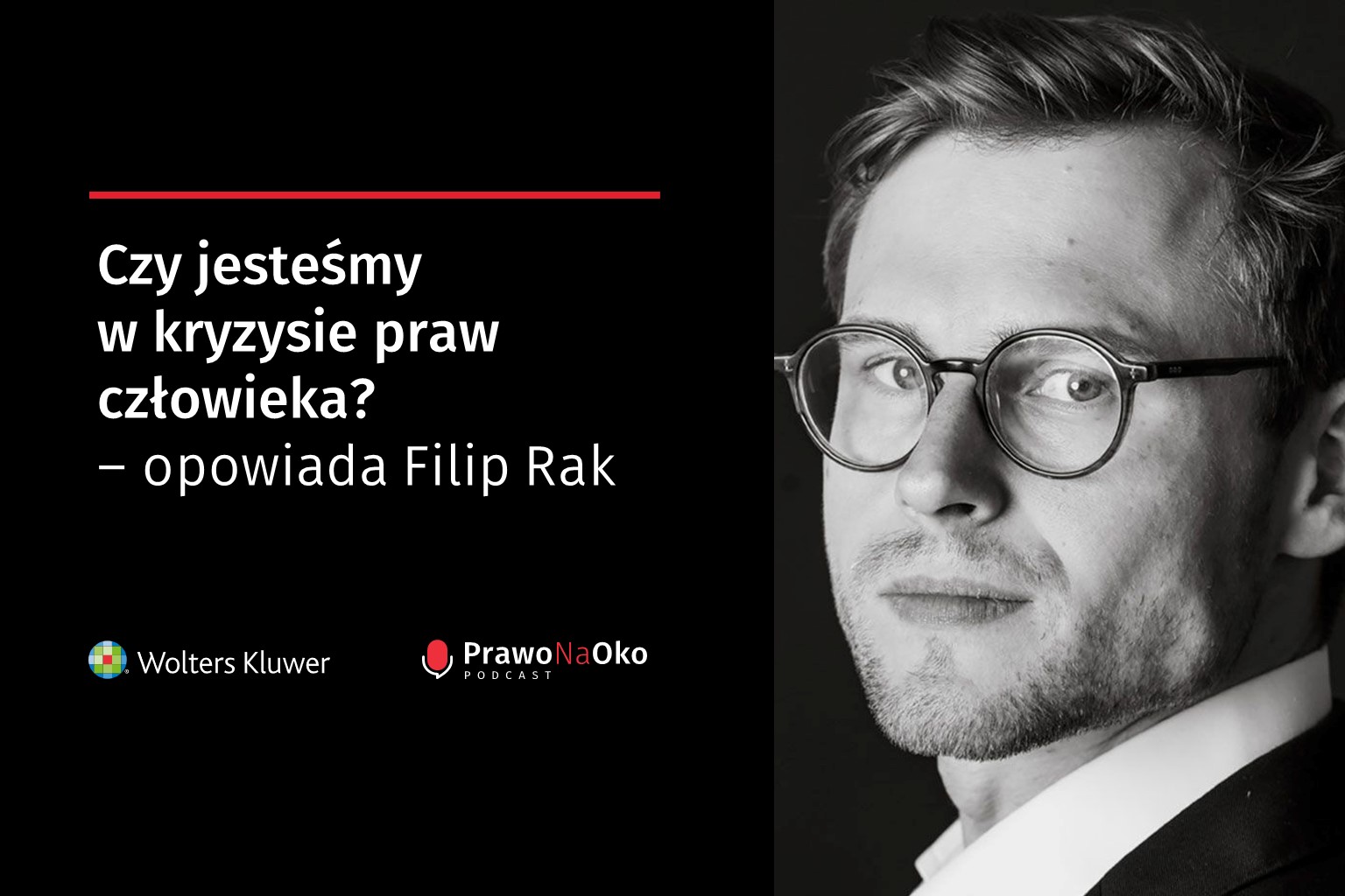 PODCAST #14: Czy jesteśmy w kryzysie praw człowieka? – opowiada Filip Rak