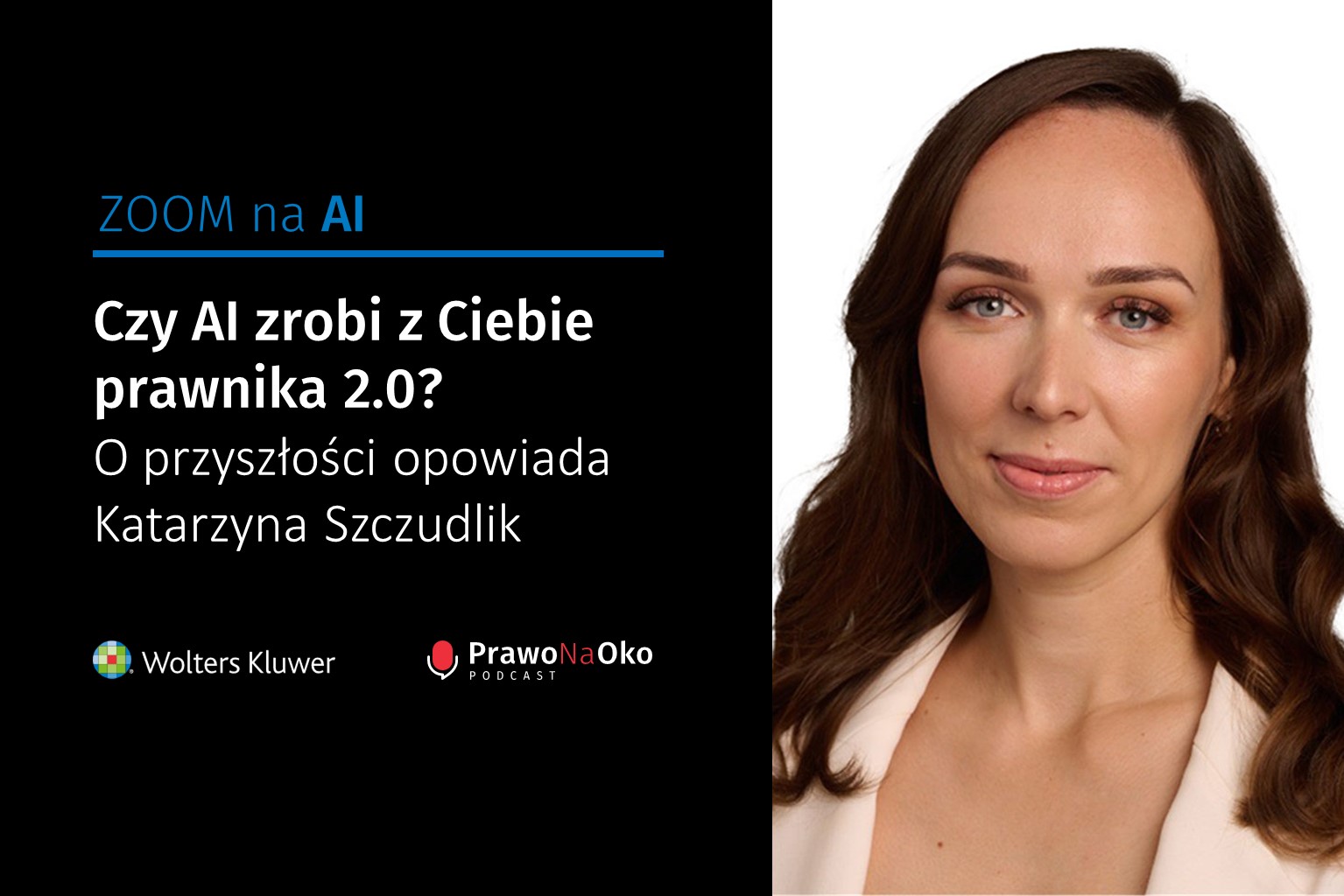 PODCAST #: Czy AI zrobi z Ciebie prawnika 2.0? O przyszłości opowiada Katarzyna Szczudlik