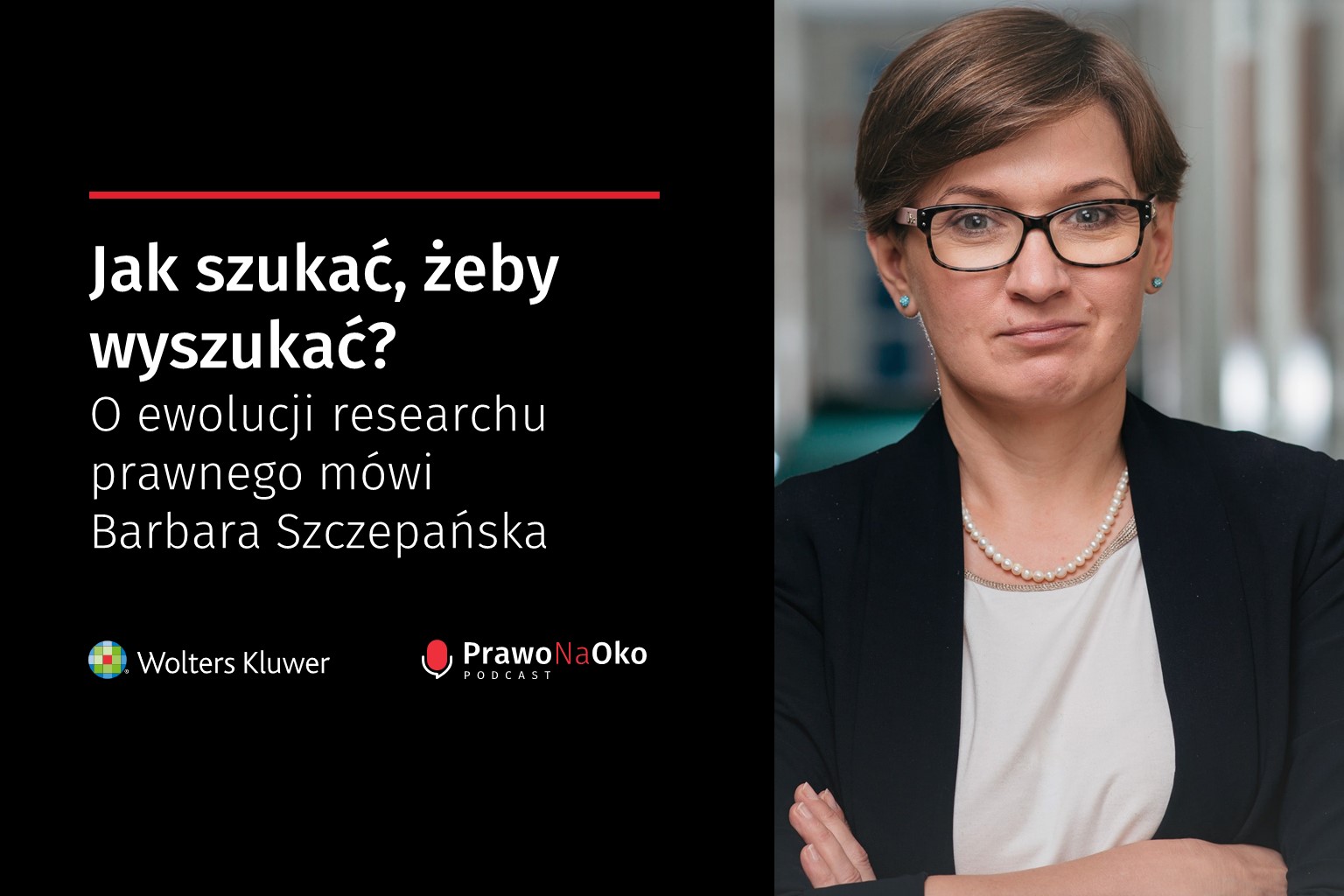 PODCAST #19: Jak szukać, żeby wyszukać? O ewolucji researchu prawnego mówi Barbara Szczepańska