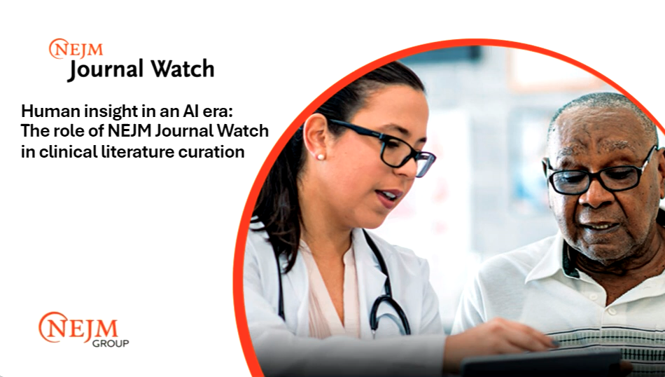 Human insight in an AI era: The role of NEJM Journal Watch in clinical literature curation