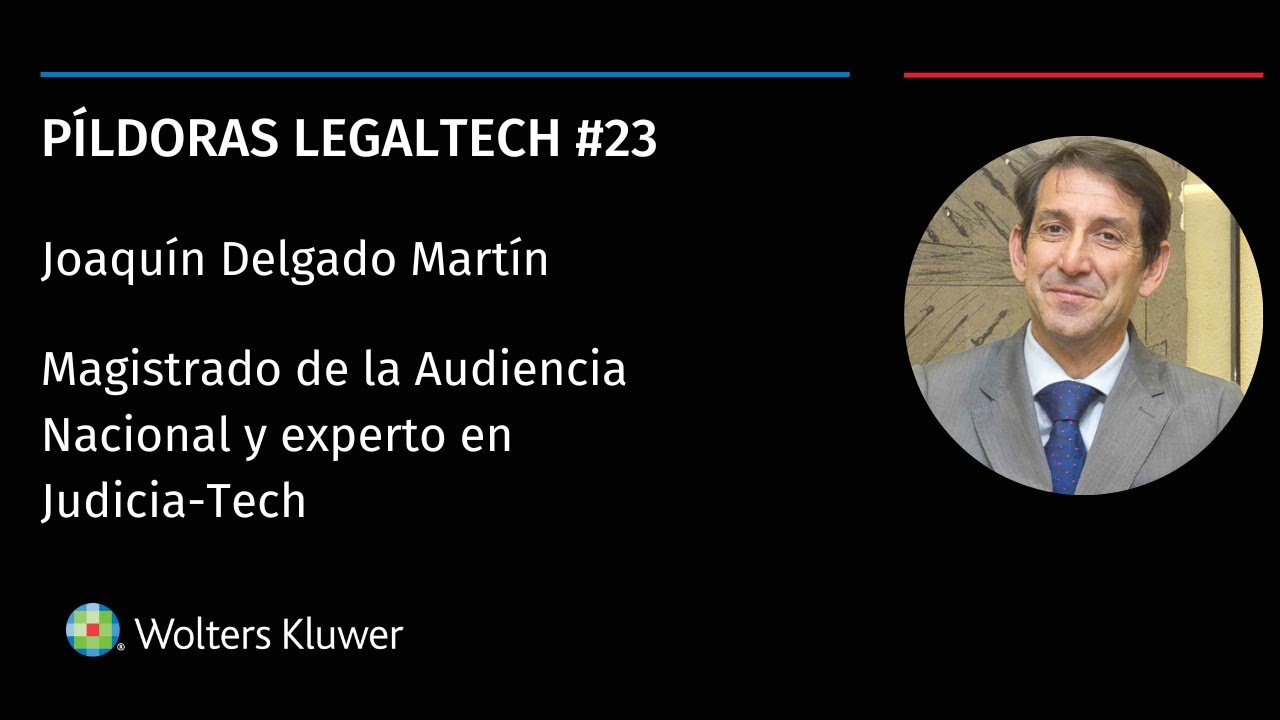 Píldora Legaltech #23 - Joaquín Delgado, Magistrado en la AN | IA Generativa en el ámbito legal