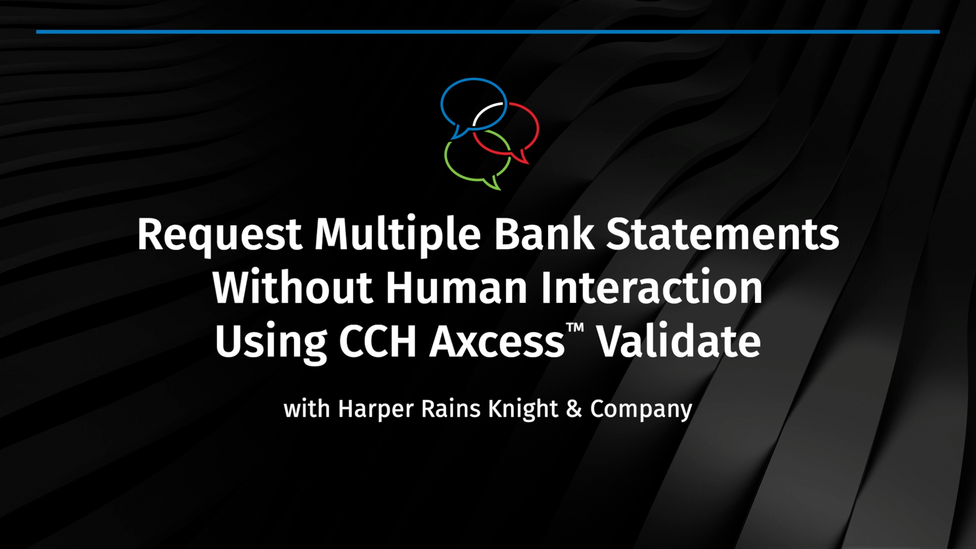 Eliminate human interaction and obtain bank statements with fully automated digital bank confirmations using CCH Axcess Validate