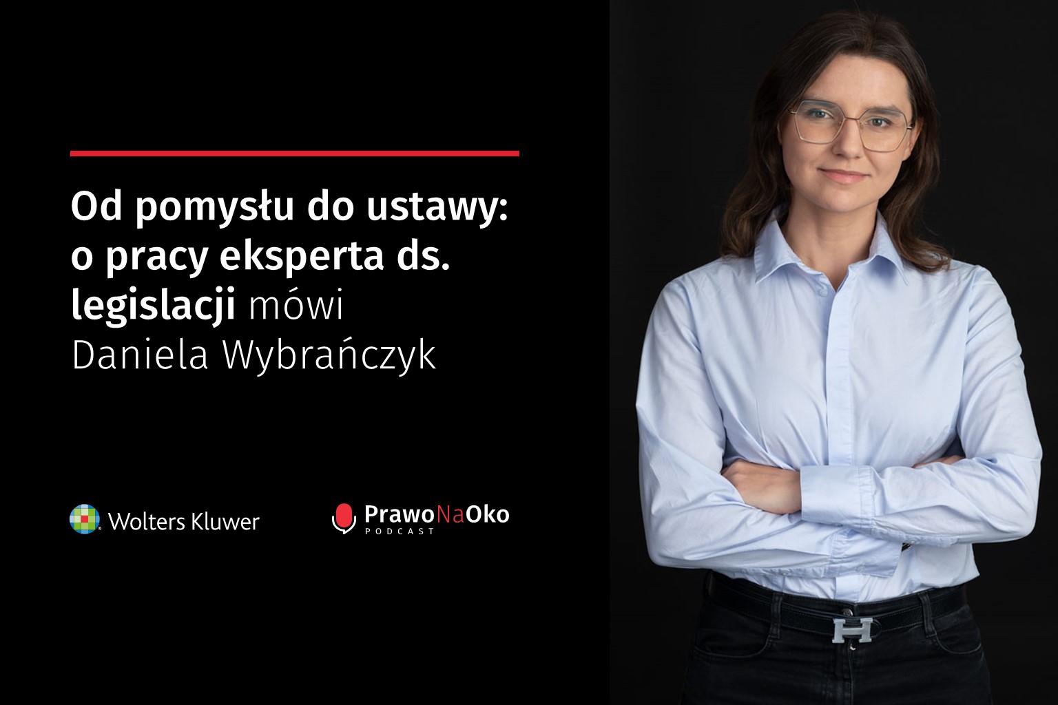 PODCAST #36: Od pomysłu do ustawy: o pracy eksperta ds. legislacji mówi Daniela Wybrańczyk