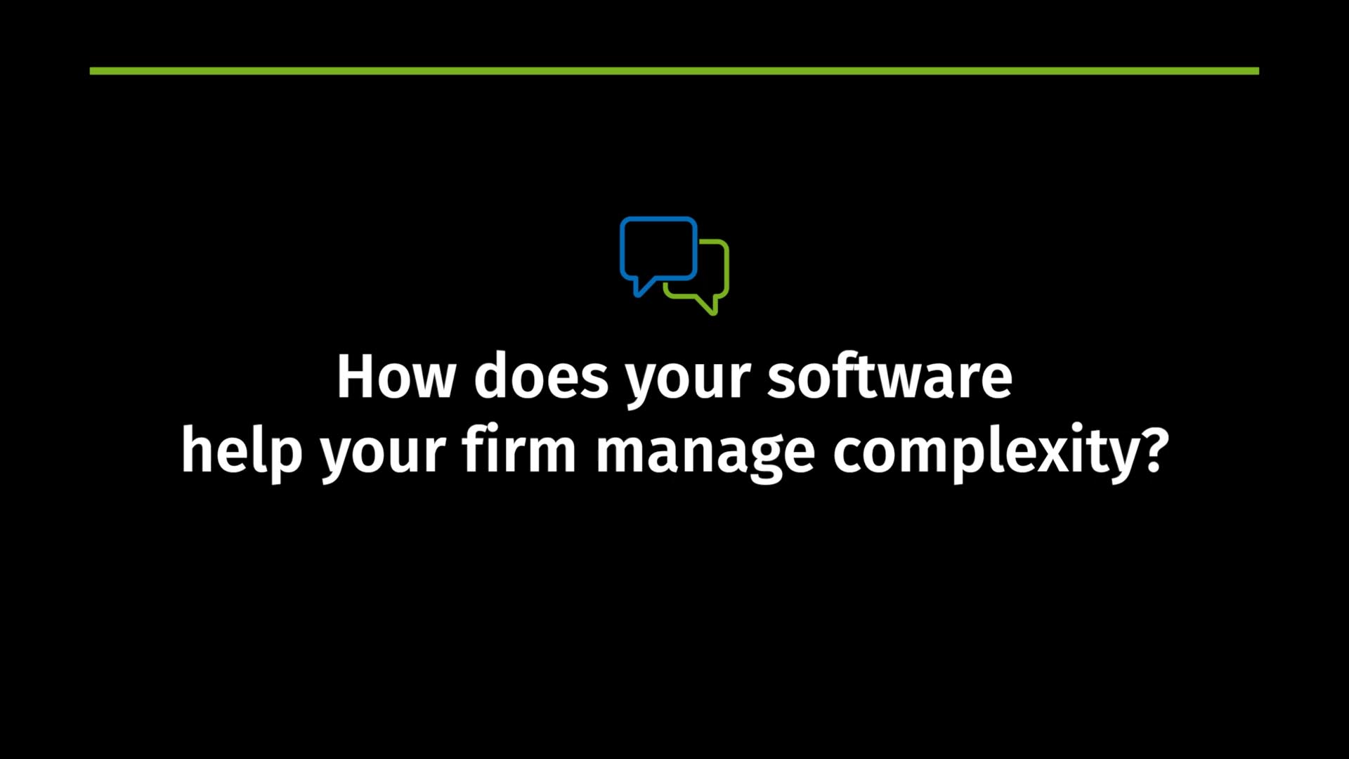 How does your software help your firm manage complexity?