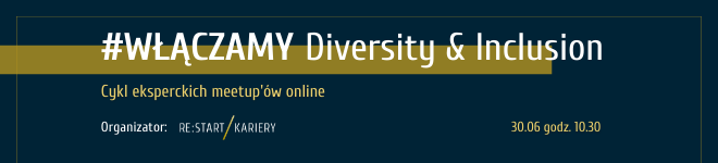 Włączamy Diversity Inclusion Cykl eksperckich meetupów online