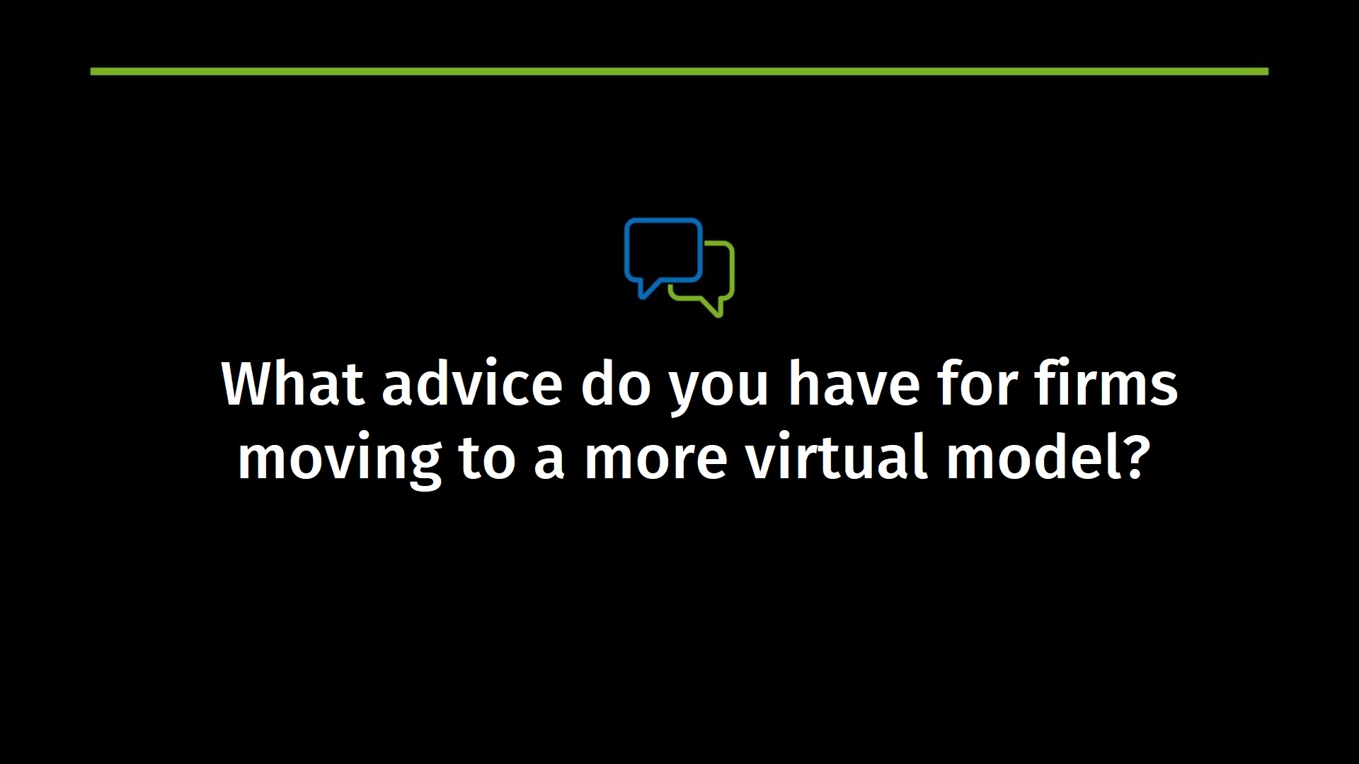 What advice do you have for firms moving to a more virtual model?