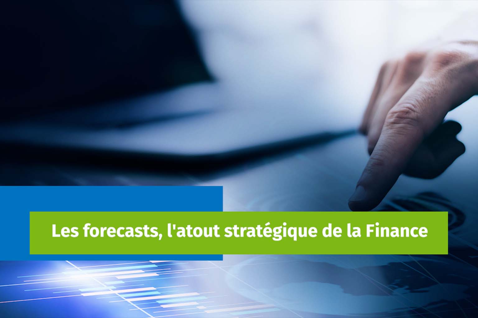 Les forecasts, l'atout stratégique de la Finance 