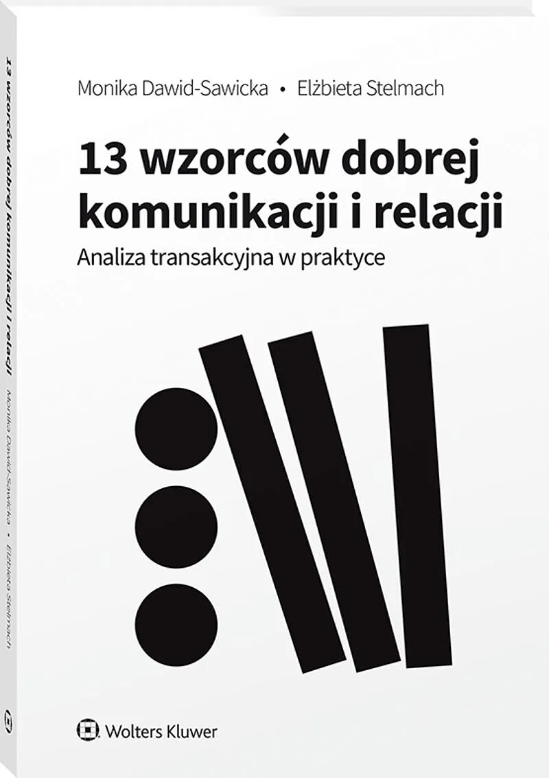 Analiza transakcyjna w praktyce. 13 wzorców na dobrą komunikację i relacje